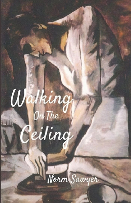 Walking On The Ceiling by Norm Sawyer