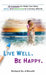 Live Well. Be Happy.: 28 Lessons to Help You Stay Sane and Balanced in a Crazy World by Richard De A'Morelli