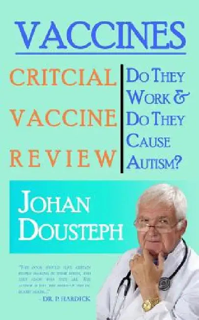 Vaccines: Do They Work & Do They Cause Autism?: A Guide For Those Who Want to Know The Truth About Vaccines by Johan Dousteph