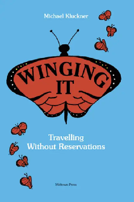 Winging It: Travelling Without Reservations by Michael Kluckner
