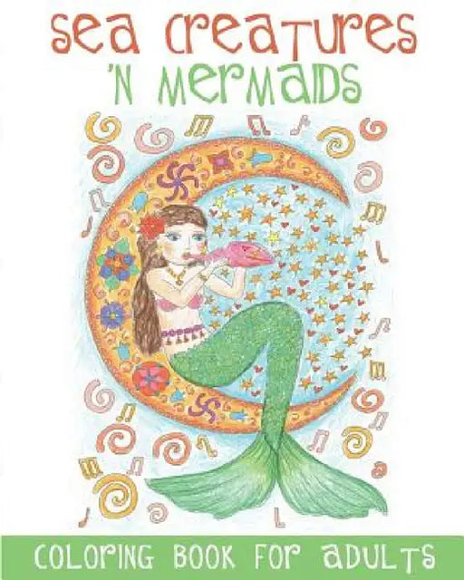 Sea Creatures 'n Mermaids Coloring Book for Adults: Adult Coloring Book With Cute Mermaid Pictures and Aquatic Animals (Fish, Dolphins, Sharks, etc.) by Acb L. Adult Coloring Books