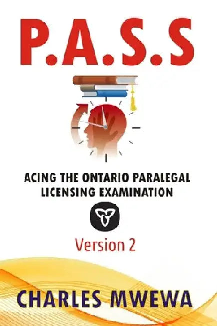 P.A.S.S.: Acing the Ontario Paralegal-Licensing Examination, Version 2 by Charles Mwewa