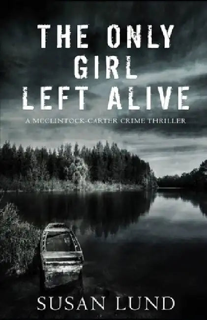 The Only Girl Left Alive: A McClintock-Carter Crime Thriller by Susan Lund