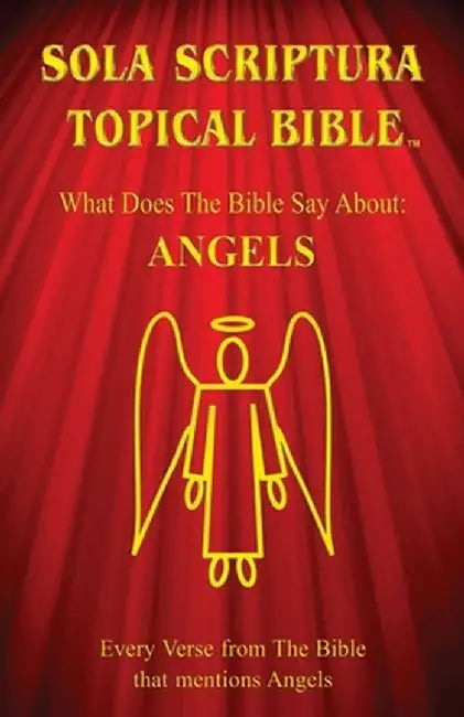 Sola Scriptura Topical Bible: Angels by Daniel John