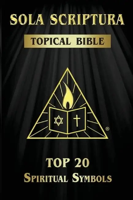 Sola Scriptura Topical Bible: Top 20 Spiritual Symbols by Daniel John