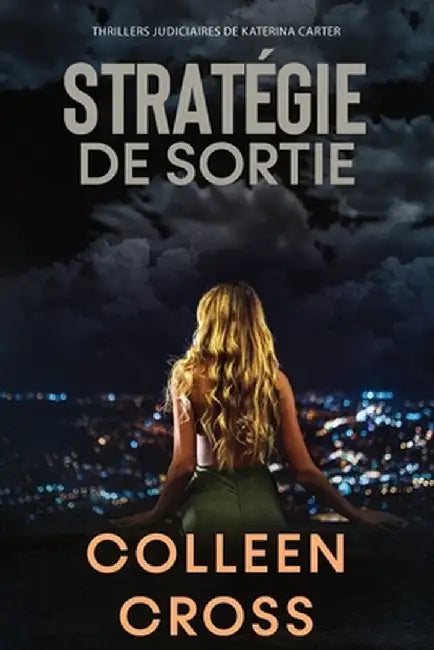 Strategie de Sortie: Crimes Et Enquetes: Thrillers Judiciaires de Katerina Carter by Colleen Cross