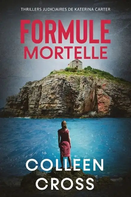 Formule Mortelle: Crimes Et Enquetes: Thrillers Judiciaires de Katerina Carter by Colleen Cross