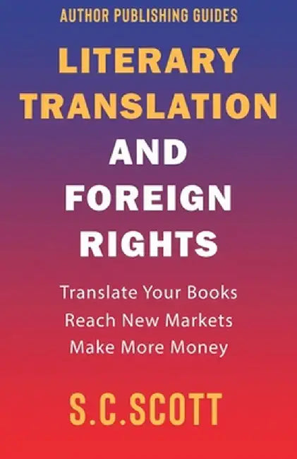 Found in Translation: How to Translate, Market, and Sell Your Books in Foreign Languages by S. C. Scott