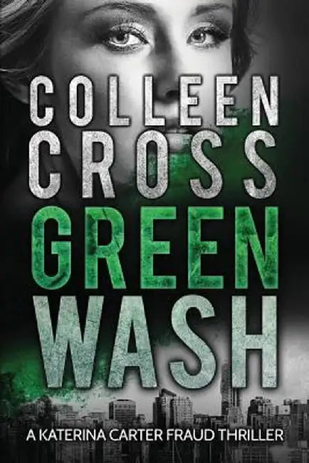 Greenwash: An Environmental Thriller: A Totally Gripping Thriller with a Killer Twist by Colleen Cross