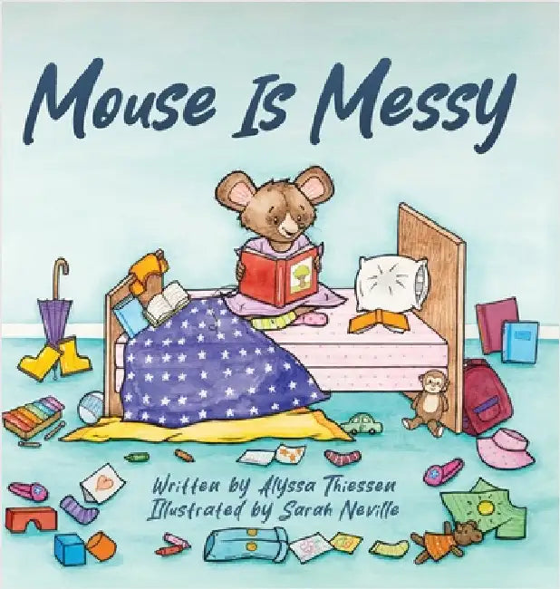 Mouse is Messy by Thiessen, Alyssa