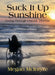 Suck It Up Sunshine!: Living Through Chronic Disease by Megan McIntyre