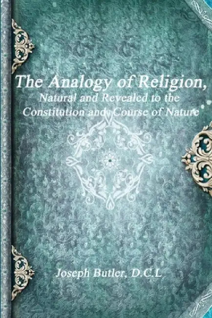 The Analogy of Religion by D. C. L. Joseph Butler