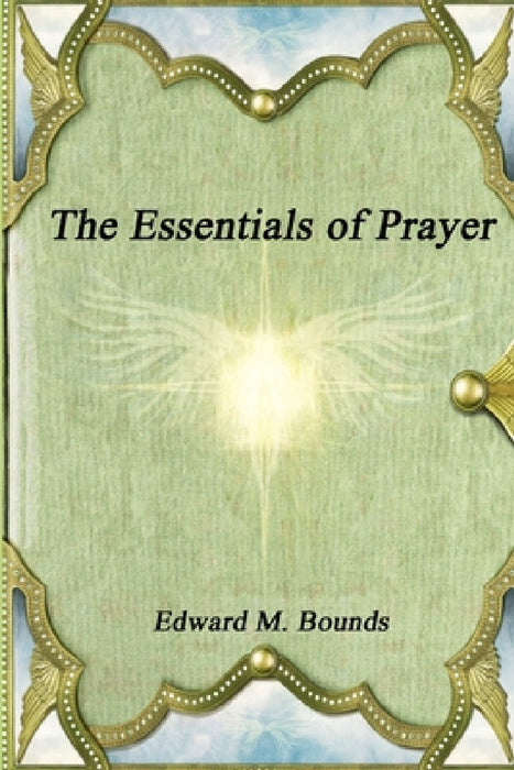 The Essentials of Prayer by Edward M. Bounds