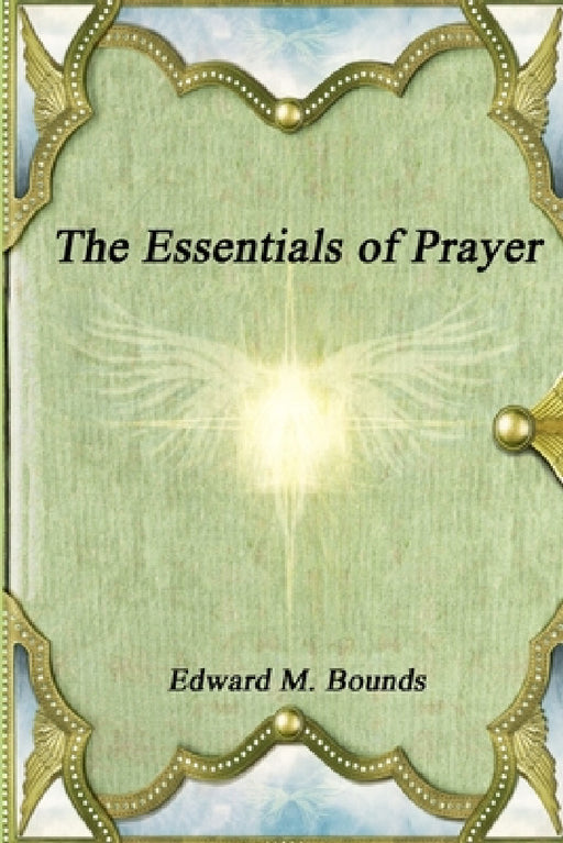 The Essentials of Prayer by Edward M. Bounds