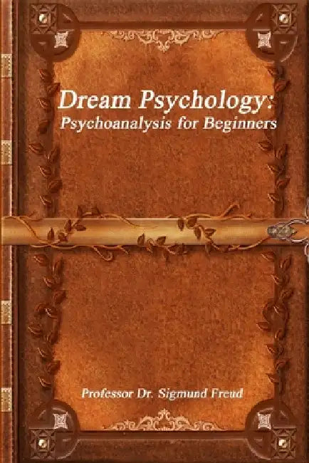 Dream Psychology: Psychoanalysis for Beginners by Sigmund Freud
