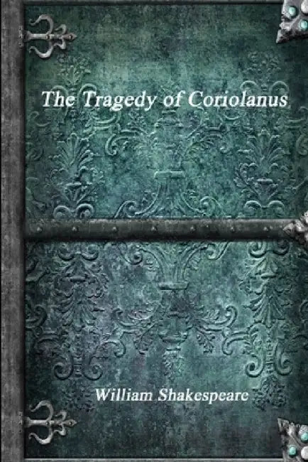 The Tragedy of Coriolanus by William Shakespeare