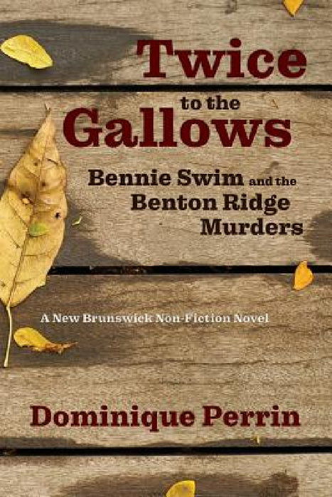 Twice to the Gallows: Bennie Swim and the Benton Ridge Murders by Dominique Perrin