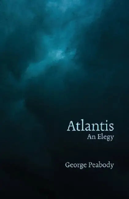 Atlantis: An Elegy by George Peabody