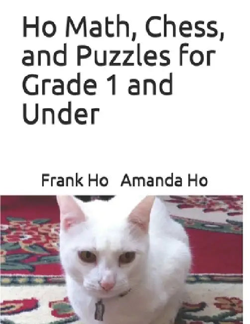 Ho Math, Chess, and Puzzles for Grade 1 and Under by Amanda Ho