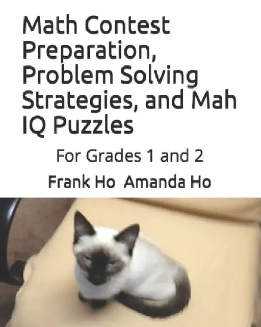 Math Contest Preparation, Problem Solving Strategies, and Mah IQ Puzzles: For Grades 1 and 2 by Frank Ho