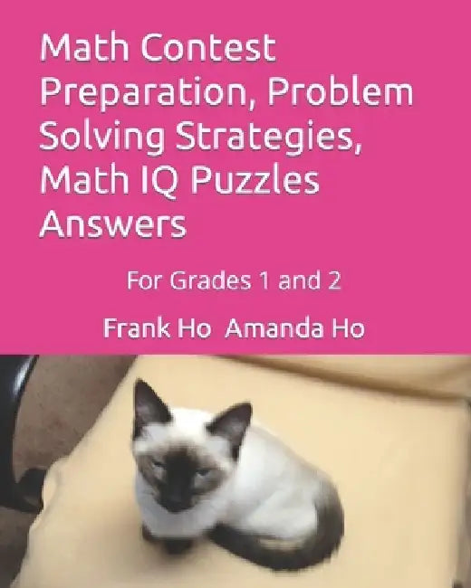 Math Contest Preparation, Problem Solving Strategies, Math IQ Puzzles Answers: For Grades 1 and 2 by Amanda Ho
