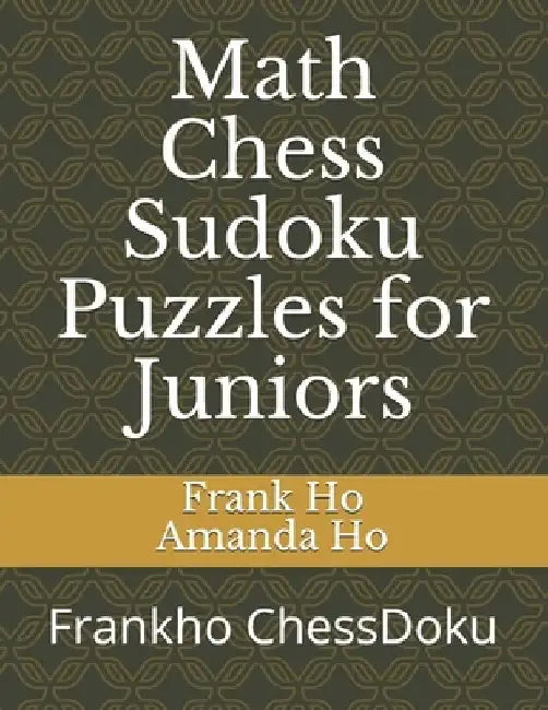 Math Chess Sudoku Puzzles for Juniors: Frankho ChessDoku by Amanda Ho
