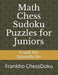 Math Chess Sudoku Puzzles for Juniors: Frankho ChessDoku by Amanda Ho