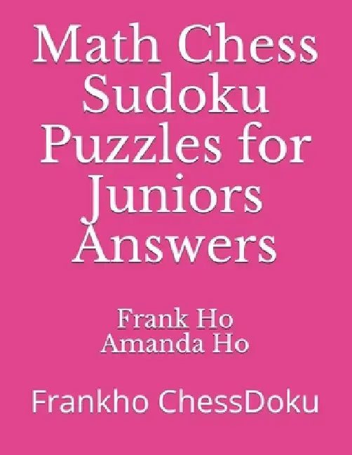 Math Chess Sudoku Puzzles for Juniors Answers: Frankho ChessDoku by Amanda Ho