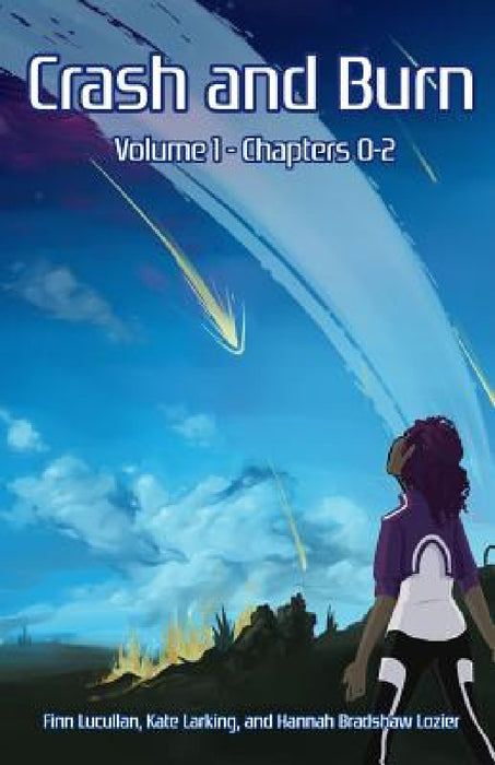 Crash and Burn: Volume 1 by Kate Larking, Finn Lucullan, Hannah Bradshaw Lozier