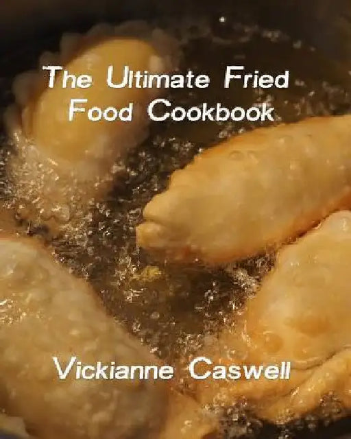 The Ultimate Fried Foods Cookbook by 4. Paws Games and Publishing