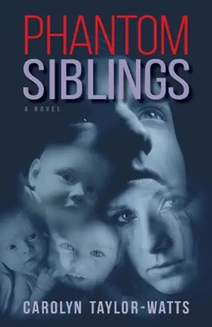 Phantom Siblings by Carolyn Taylor-Watts