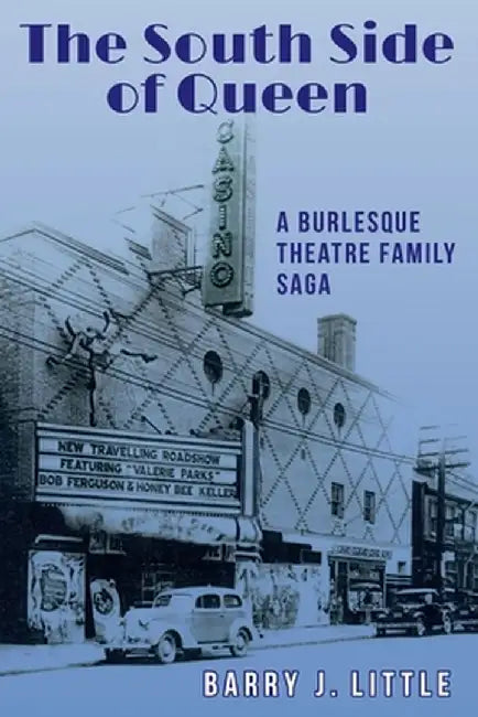 The South Side of Queen: A Burlesque Theatre Family Saga by Barry J. Little