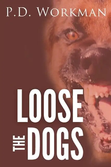 Loose the Dogs by P. D. Workman