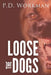 Loose the Dogs by P. D. Workman