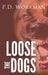 Loose the Dogs by P. D. Workman