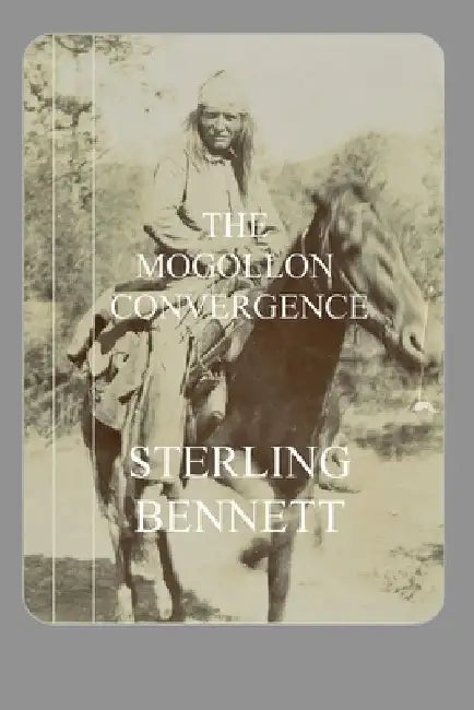 The Mogollon Convergence by Bennett, Sterling