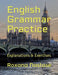 English Grammar Practice: Explanations & Exercises with Answers by Roxana Nastase