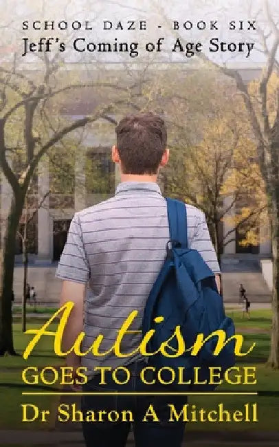 Autism Goes to College - Jeff's Coming of Age Story by Sharon A. Mitchell