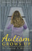 Autism Grows Up by Sharon A. Mitchell