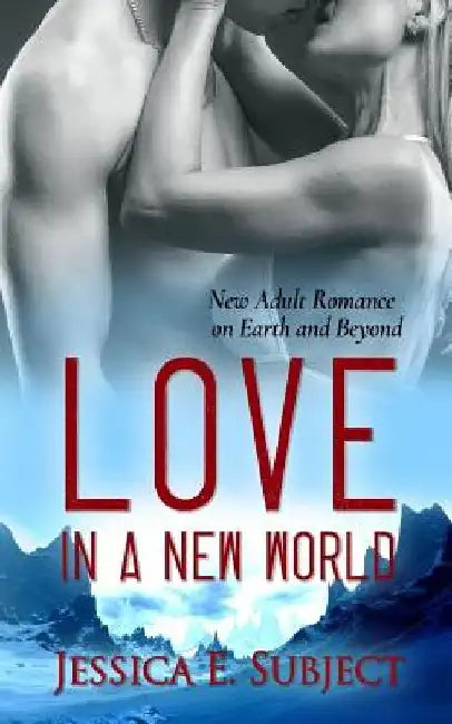 Love in a New World: New Adult Romance on Earth and Beyond by Fantasia Frog Designs