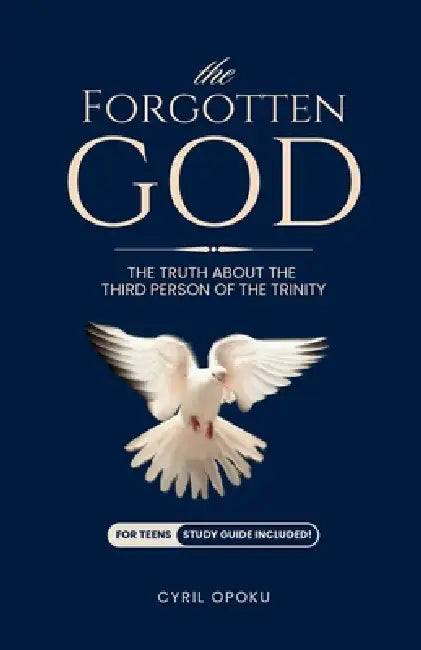 The Forgotten God: The Truth About the Third Person of the Trinity by Cyril Opoku
