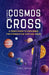 From the Cosmos to the Cross: A Teen's Guide to Exploring the Evidence for God and Jesus by Opoku, Cyril