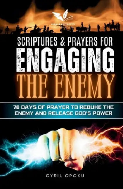 Scriptures & Prayers for Engaging the Enemy: 70 Days of Prayer to Rebuke the Enemy and Release God's Power by Opoku, Cyril