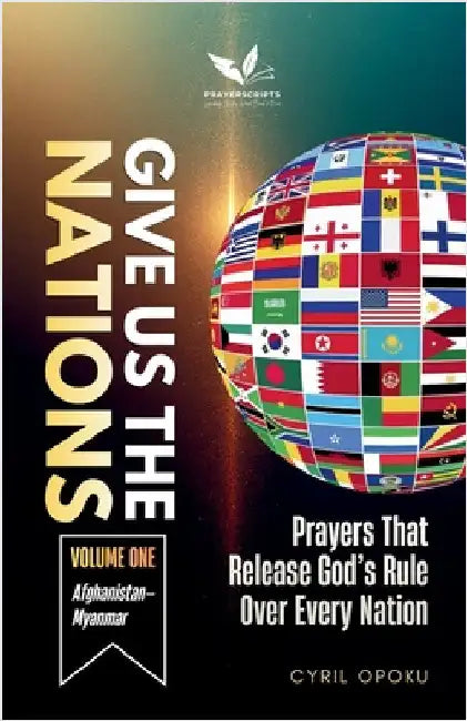Give Us the Nations (Volume One): Prayers That Release God's Rule Over Every Nation by Opoku, Cyril