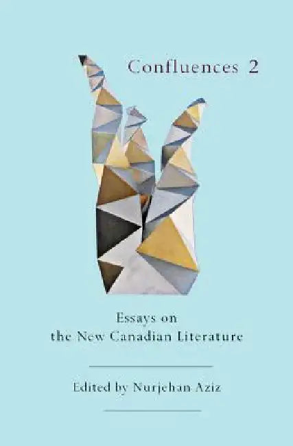 Confluences 2: Essays on the New Canadian Literature by Nurjehan Aziz
