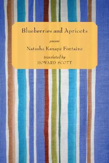 Blueberries and Apricots by Natasha Kanapé Fontaine, Howard Scott