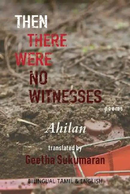 Then There Were No Witnesses by Geetha Sukumaran, P. Ahilan