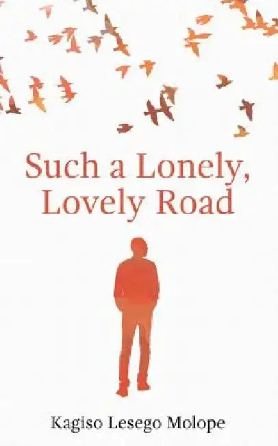 Such a Lonely, Lovely Road by Kagiso Lesego Molope