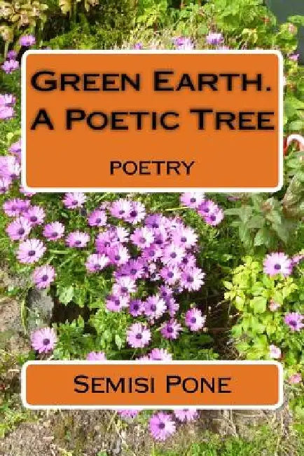 Green Earth. A Poetic Tree: poetry by Semisi Pone