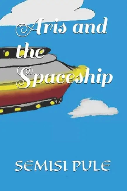 Aris and the Spaceship by Semisi Pule
